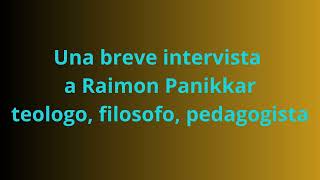 Una breve intervista a Raimon Panikkar [upl. by Apurk]