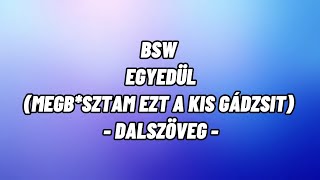 BSW  Egyedül  DALSZÖVEG VERZIÓ [upl. by Mayes]