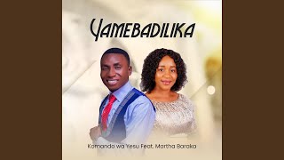 Yamebadilika feat Martha Baraka [upl. by Erehpotsirhc]