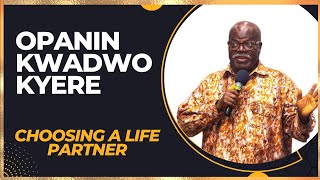 OPANIN KWADWO KYERE  Choosing a Life Partner [upl. by Zetnahs]