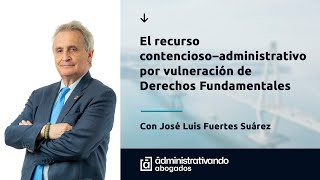 Webinar El recurso ContenciosoAdministrativo por Vulneración de Derechos Fundamentales [upl. by Neimad983]