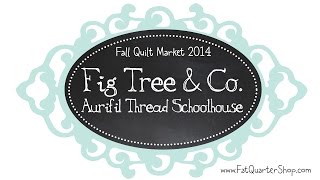 Aurifil Thread Presents Fig Tree amp Co  2014 Fall Quilt Market Schoolhouse  Fat Quarter Shop [upl. by Neema]