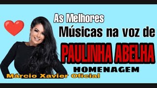 As melhores músicas na voz de Paulinha Abelha HOMENAGEM ❤️ [upl. by Alurta773]