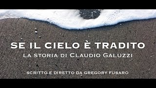 7 giugno 2021 SE IL CIELO È TRADITO LA STORIA DI CLAUDIO GALUZZI di Gregory Fusaro [upl. by Llevad]