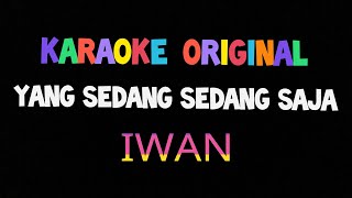 Karaoke yang sedang sedang saja iwan original [upl. by Barthold]