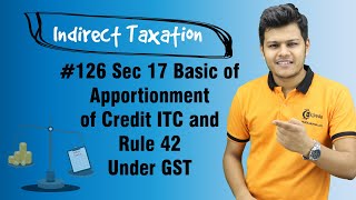 Sec 17 Basic of Apportionment of Credit ITC and Rule 42 Under GST [upl. by Mcallister]