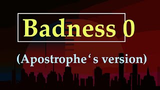 Badness 0 Apostrophe‛s version [upl. by Eveline53]