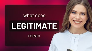 Legitimate • definition of LEGITIMATE [upl. by Geneva190]