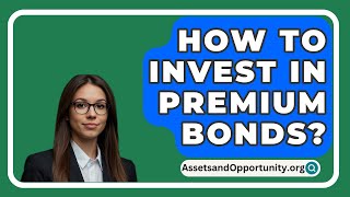 How To Invest In Premium Bonds  AssetsandOpportunityorg [upl. by Yelhak]