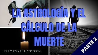 ⭐ La Astrología y el Cálculo de la Muerte Parte 2 💀 ⌛  El Hyleg y el Alcocoden ☀️ 🌕 🪐 [upl. by Wagshul173]