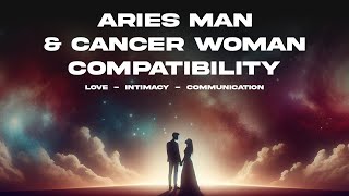 Aries Man amp Cancer Woman Compatibility Love Intimacy amp Communication [upl. by Culosio]