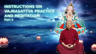 INSTRUCTION ON VAJRASATTVA PRACTICE AND MEDITATION PART 2 [upl. by Anha]