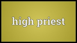 High priest Meaning [upl. by Yttam576]