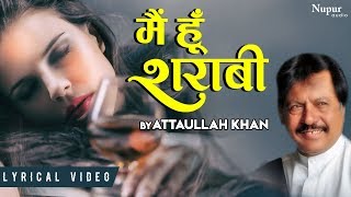 Main Hoon Sharabi मैं हु शराबी मेरी जिंदगी शराब है by Attaullah Khan  Sad Song [upl. by Aslam]