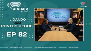 Arena IE  82  Lidando com Pontos Cegos [upl. by Candide740]