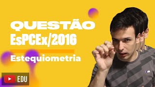 Questão EsPCEx2016  Estequiometria [upl. by Nordin]