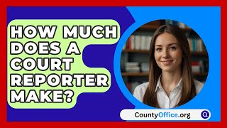 How Much Does A Court Reporter Make  CountyOfficeorg [upl. by Kelwen]