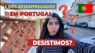 1 MÊS EM PORTUGAL  DESISTIMOS NOSSA MUDANÇA 🙌🏻🇵🇹 [upl. by Ellitnahc]