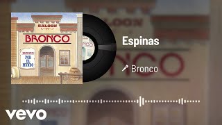 Bronco  Espinas Audio [upl. by Vaas]