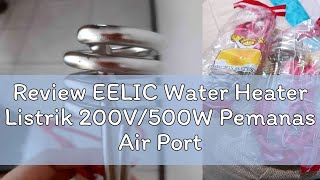 Review EELIC Water Heater Listrik 200V500W Pemanas Air Portable [upl. by Anaitat]