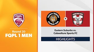 FQPL 1 Men Round 20  Eastern Suburbs vs Caboolture Sports FC Highlights [upl. by Ahseet]