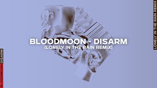 BLOODMOON  Disarm Lonely in the Rain Remix [upl. by Llehcar336]