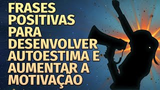 FRASES POSITIVAS PARA DESENVOLVER AUTOESTIMA E AUMENTAR A MOTIVAÇÃO [upl. by Ellivnarg]