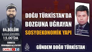 DOĞU TÜRKİSTAN’DA BOZGUNA UĞRAYAN SOSYOEKONOMİK YAPI  GÜNDEM DOĞU TÜRKİSTAN 64 BÖLÜM [upl. by Enait]