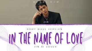 In The Name Of Love  Jin BTS AI cover  Romy Wave Version  Requested [upl. by Denna]