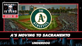 Heartbreak For As Fans Oakland As Announce Move To Sacramento  Baseball Is Dead Episode 192 [upl. by Luce322]