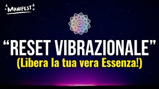 La Tecnica del RESET VIBRAZIONALE Libera la tua Essenza in 3 Step [upl. by Ytram]