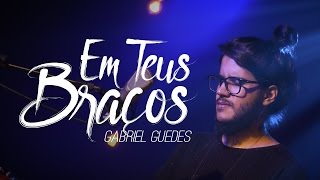 Em Teus Braços  Gabriel Guedes [upl. by Anabel]