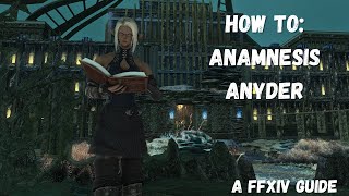 How To Anamnesis Anyder  A Legit Final Fantasy XIV Guide [upl. by Gris]