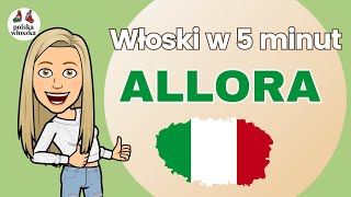 Dlaczego Włosi wciąż mówią allora czyli najpopularniejsze włoskie słowo  lekcja włoskiego [upl. by Freyah]