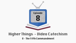 HT Video Catechism  Ep 8  The Fifth Commandment [upl. by Kealey550]