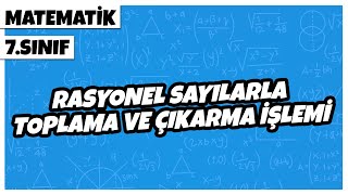 7 Sınıf Matematik  Rasyonel Sayılarla Toplama ve Çıkarma İşlemi  2022 [upl. by Tihor256]