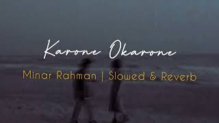 Karone OkaroneSlowedReverb  Minar Rahman  Reverbed Soul [upl. by Nomla530]