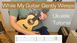 While My Guitar Gently Weeps  Ukulele Tutorial [upl. by Reich]