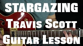 Travis Scott  STARGAZING  Guitar Lesson [upl. by Ettevram105]