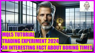 MQL5 TUTORIAL  LIVE TRADING EXPERIMENT 2024  AN INTERESTING FACT ABOUT BORING TIMES [upl. by Laughry634]