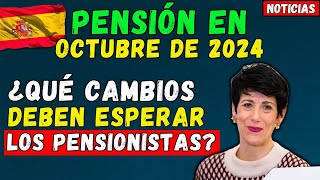 🚨PENSIONES EN ESPAÑA🇪🇸 EN OCTUBRE DE 2024 ¿QUÉ CAMBIOS DEBEN ESPERAR LOS PENSIONISTAS [upl. by Saxet328]