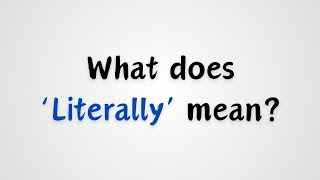 What does Literally mean [upl. by Oad]