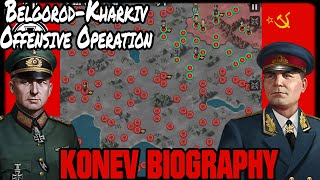 💥 KONEV BIOGRAPHY Belgorod Kharkiv Offensive Operation 💥 [upl. by Inor]