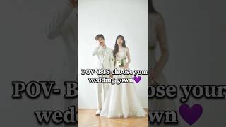 POVBTS choose your wedding gown💜🥂 bts army trending viral cute beauty shorts ytshorts usa [upl. by Bergen]