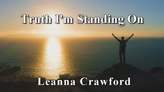 Truth Im Standing On  Leanna Crawford Lyric video [upl. by Ainahtan]