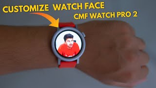 Customize Your CMF Watch Pro 2 Watch Face Best Watch Faces amp How To Set Your Own Photo [upl. by Sivram525]