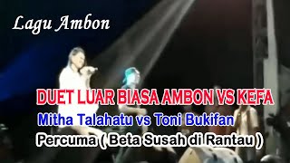 Duet Luar Biasa Ambon VS Kefa  Mitha Talahatu vs Toni Bukifan  Percuma Beta Susah Di Rantau [upl. by Schnurr]