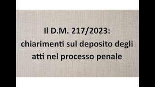 Il DM 2172023 chiarimenti sul deposito degli atti nel processo penale [upl. by Fontes]