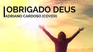 Obrigado Deus l Adriano Cardoso Coveradrianocardoso obrigadodeus covergospel louvores [upl. by Orly712]