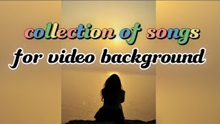 collection of songs for video background [upl. by Fidole374]